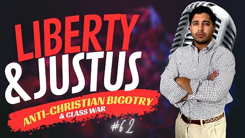 062 - Anti-Christian Bigotry & Class War