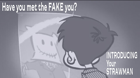 Have you met the FAKE you? Introducing your STRAWMAN