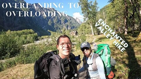 Enchanted Valley | Overlanding to Overloading | Our First Backpacking Adventure at 50 🌄