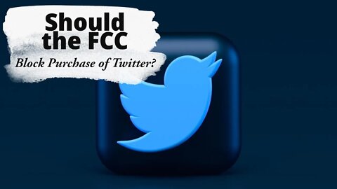 Should The FCC Block The Purchase Of Twitter?