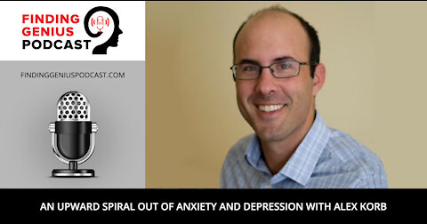 An Upward Spiral Out of Anxiety and Depression with Alex Korb