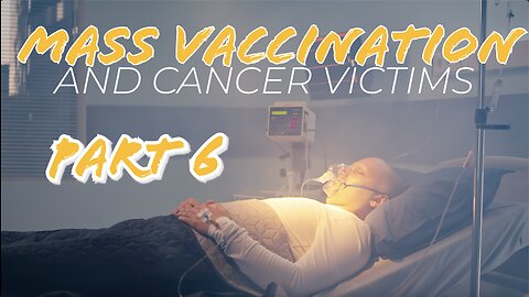 MASS VACCINATION AND CANCER VICTIMS PART 6