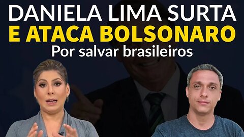 Daniela Lima revoltada porque Bolsonaro salvou brasileiros em Israel