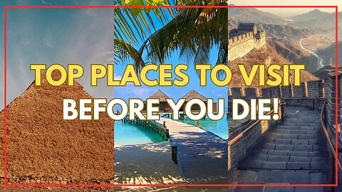 Top 10 Bucket List Destinations: Must-Visit Places Before You Die