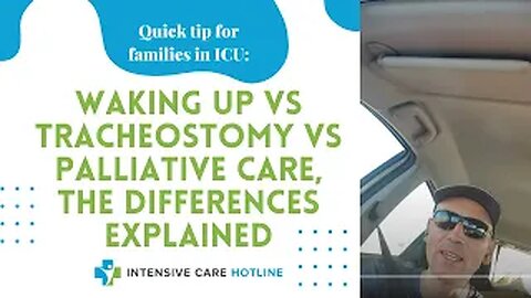Quick tip for families in ICU:waking up vs tracheostomy vs palliative care,the differences explained