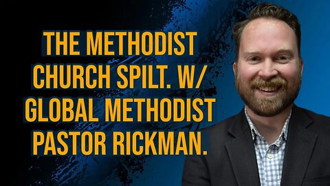 Discussing The United & Global Methodist Church Spilt | With Jeffrey Rickman From PlainSpoken.