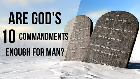 Are God's Ten Commandments enough for man?