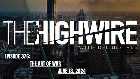 THE HIGHWIRE EPISODE 376 - THE ART OF WAR - JUNE 13, 2024