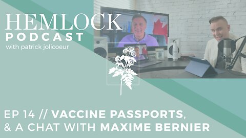 Ep 14 // Vaccine Passports, & A Chat with Maxime Bernier