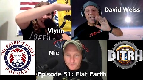 [The Patriot Party Podcast] Episode 51: Flat Earth with David Weiss [Aug 30, 2021]