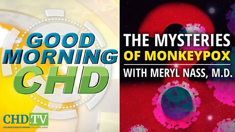 ‘Good Morning CHD’ Episode 75: The Mysteries of Monkeypox With Meryl Nass, M.D.