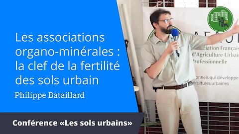 Les associations organo-minérales : la clef de la fertilité des sols urbain, Philippe Bataillard