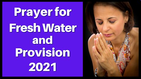 Prayer For Fresh Water and Provision 2021
