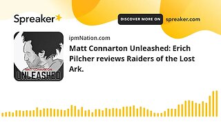 Matt Connarton Unleashed: Erich Pilcher reviews Raiders of the Lost Ark.