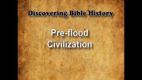 Discovering Bible History 02 - Pre-flood Civilization