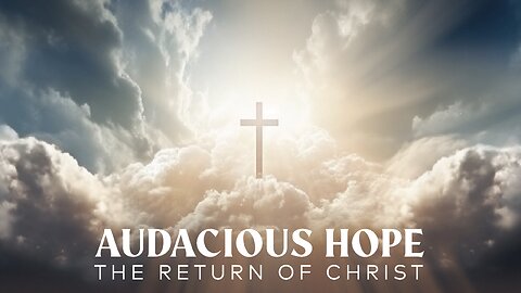 Audacious Hope: The Return of Christ