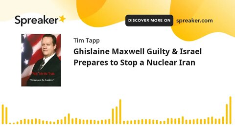 Ghislaine Maxwell Guilty & Israel Prepares to Stop a Nuclear Iran