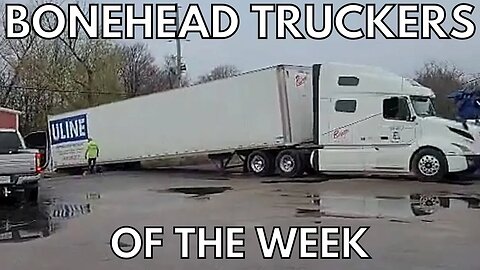 Bonehead Truckers of the Week | Call a Tow Truck