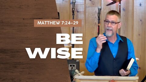 Be Wise — Matthew 7:24–29 (Traditional Worship)