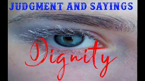 Dignity: Judgment and sayings