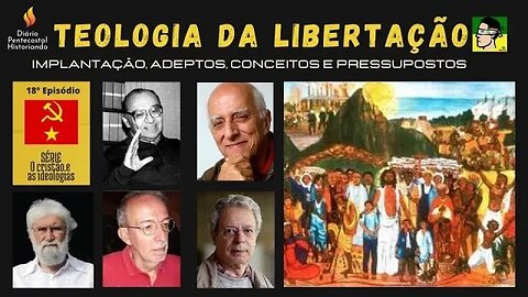 18. A TEOLOGIA DA LIBERTAÇÃO | MAIS UM EPISÓDIO DA SÉRIE: O CRISTÃO E AS IDEOLOGIAS.