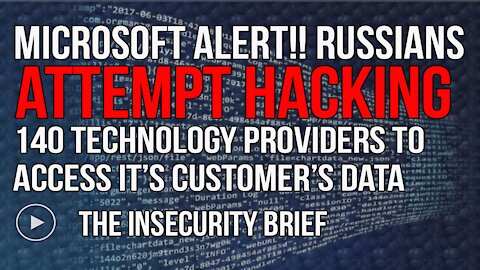 Microsoft Alert!! Russians Attempt Hacking 140 Technology Providers to Access It’s Customer’s Data