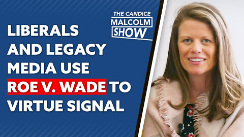 Liberals and legacy media use Roe v. Wade to virtue signal