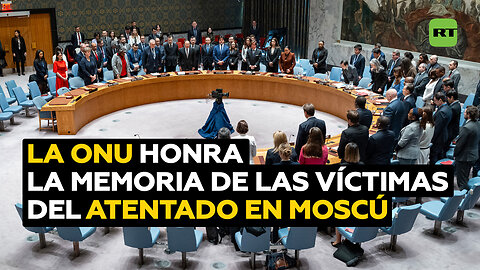 Minuto de silencio en la ONU en memoria de las víctimas del ataque terrorista en Moscú