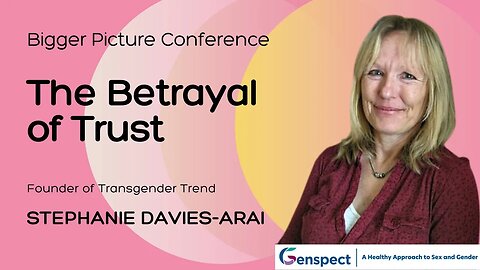 The Bigger Picture Conference: The Betrayal of Trust with Stephanie Davies-Arai