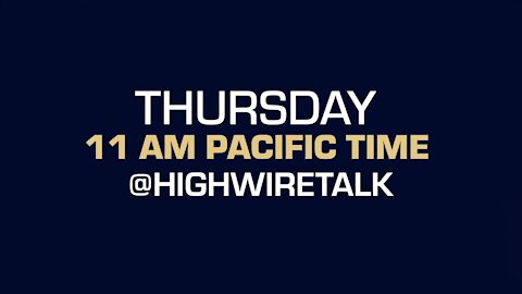 Don’t miss The HighWire TOMORROW! Thursdays, 11am PST (2pm EST) Feb 11, 2021