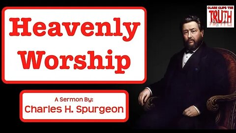 Heavenly Worship | Charles Spurgeon Sermon