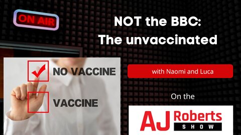 Not the BBC: The unvaccinated