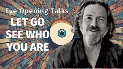Alan Watts : Let Go See Who You Are