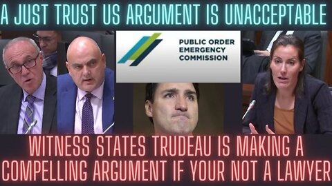 Witness states Trudeau is making a compelling argument if your not a lawyer Emergency act aftermath