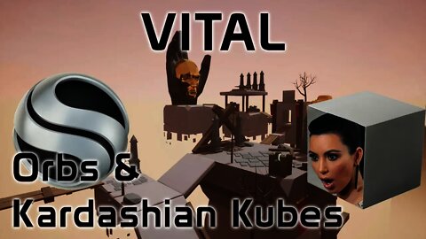 Vital - Orbs & Kardashian Kubes