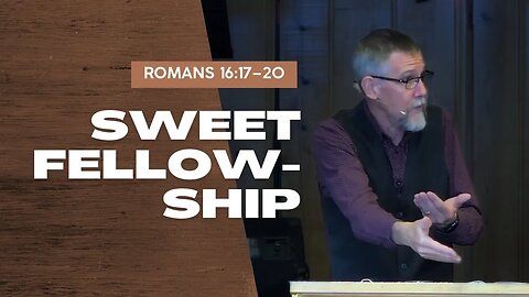 Sweet Fellowship — Romans 16:17–20 (Traditional Worship)
