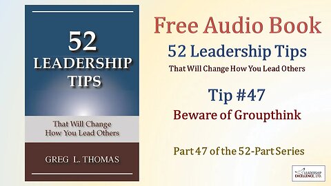 52 Leadership Tips Audio Book - Tip #47: Beware of Groupthink