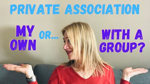 Should I Create My Own Private Association? Or Should I Be A Part Of A Group?