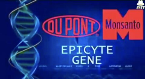 EPICYTE - How DuPont & Monsanto Make Humans Infertile