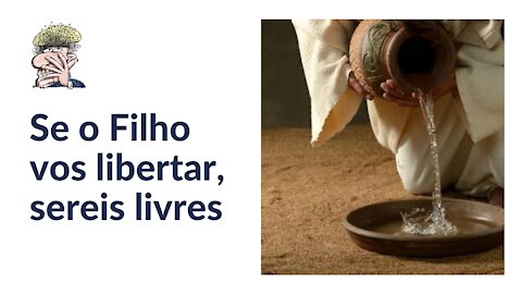 Se o Filho vos libertar, sereis livres