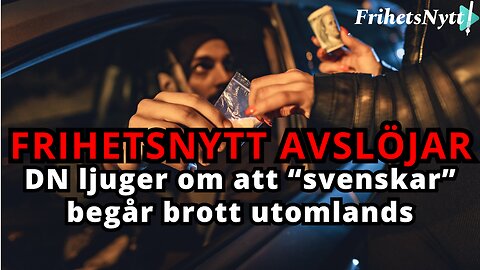 AVSLÖJANDE: Media ljuger om att "svenskar" begår brott utomlands