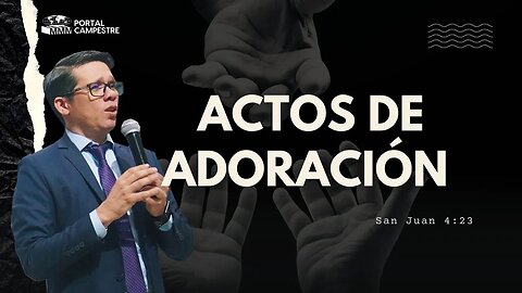PREDICACION: ACTOS DE ADORACION / Pastor. Josué Angarita