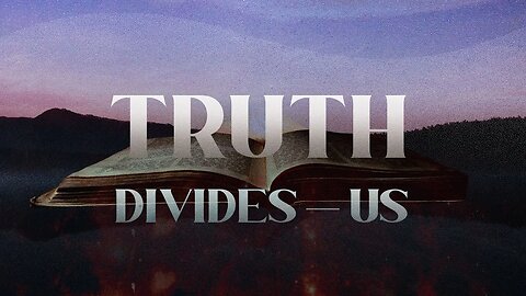 Truth Divides Us