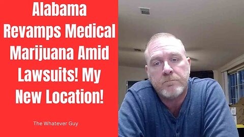 Alabama Revamps Medical Marijuana Amid Lawsuits! My New Location!