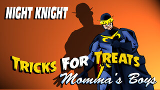 Night Knight: Tricks For Treats - Momma's Boys!