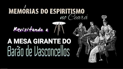 Revisitando a Mesa Girante do Barão de Vasconcellos - Memórias do Espiritismo