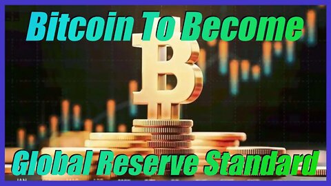 Bitcoin To Become Global Reserve Currency