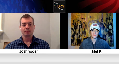 Mel K With Pilot & Freedom Warrior Josh Yoder of US Freedom Flyers Fighting Medical Tyranny 2-13-22