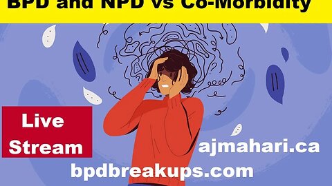 BPD and NPD Distinct PD's vs BPD/NPD Co-Morbidity & Q & A