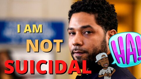 JUSSIE SMOLLETT PROCLAIMS HE IS NOT SUICIDAL